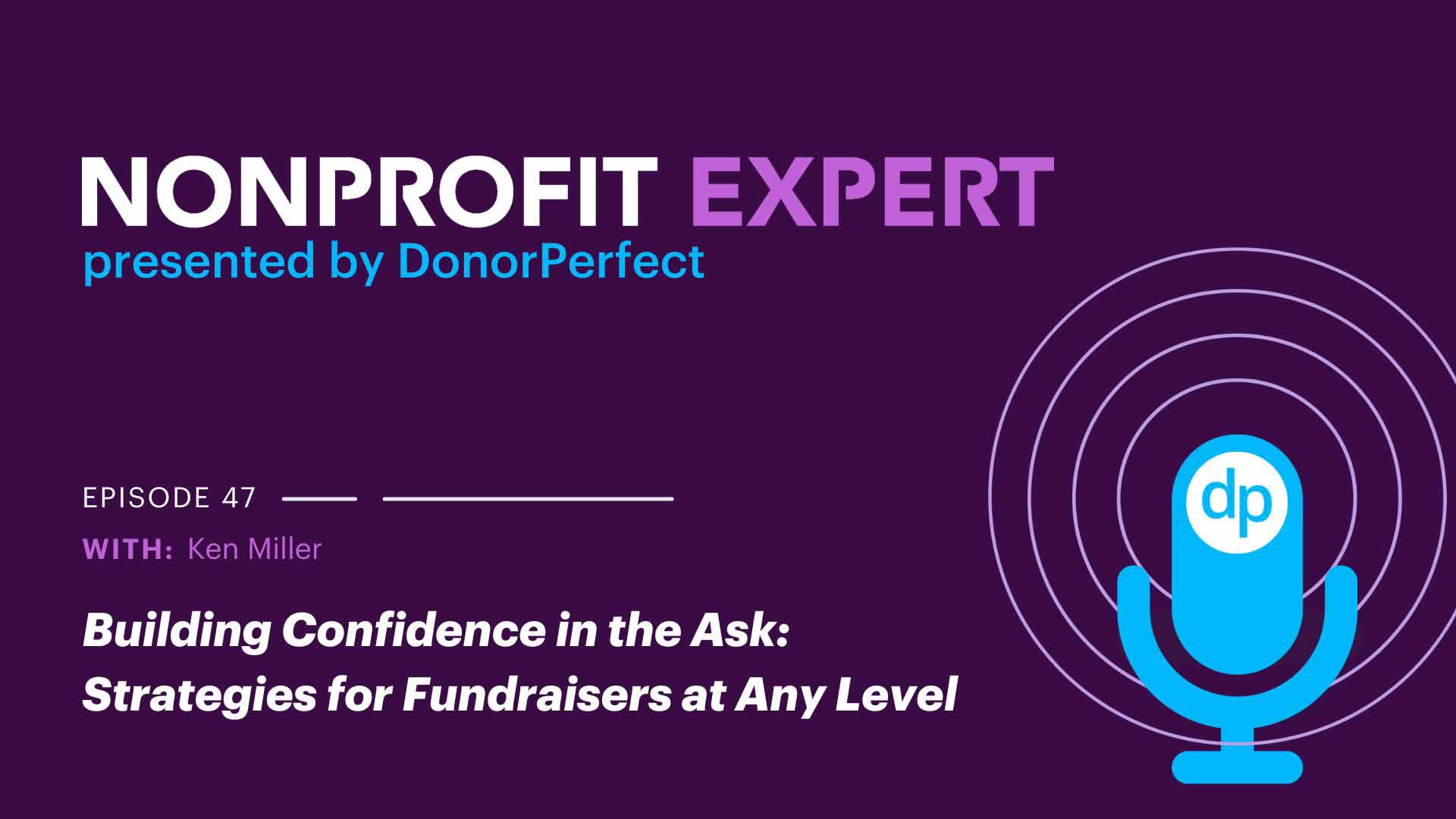Nonprofit Expert Episode 47 – Building Confidence in the Ask: Strategies for Fundraisers at Any Level