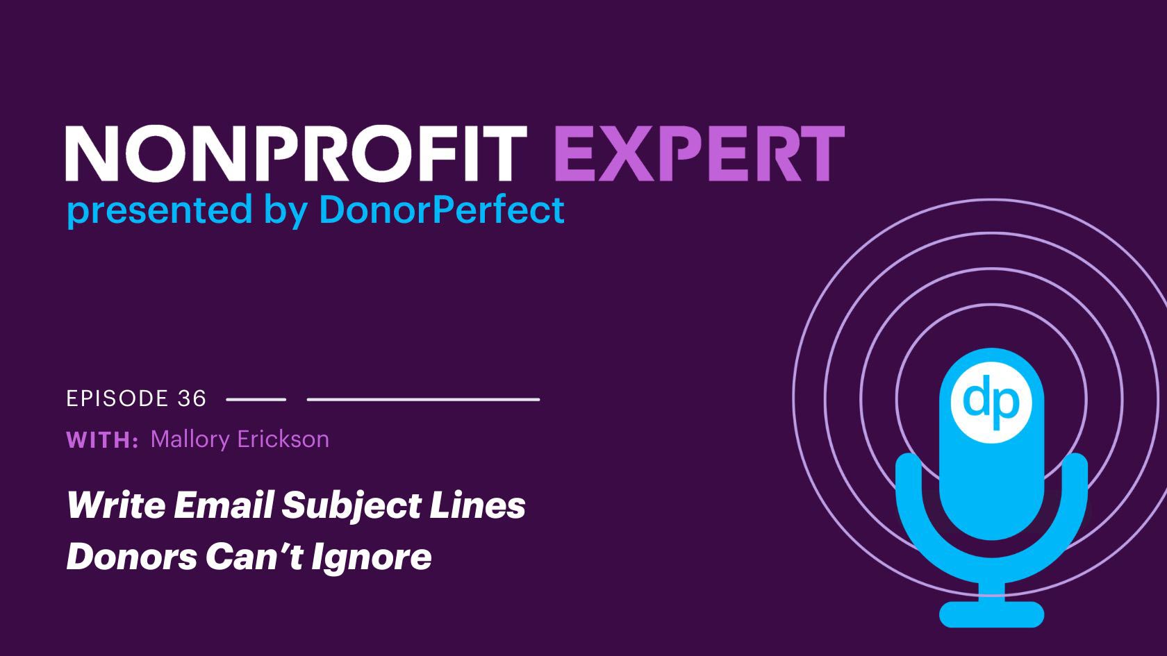 Nonprofit Expert Episode 36 – The Mallory Erickson Mini Series: Write Email Subject Lines Donors Can’t Ignore