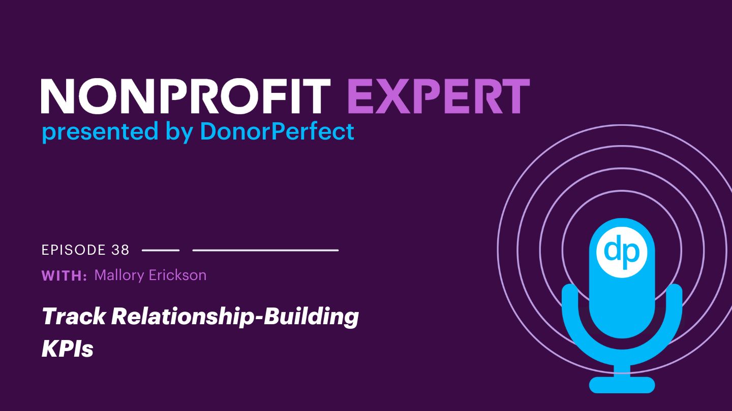 Nonprofit Expert Episode 38 – The Mallory Erickson Mini Series: Track Relationship-Building KPIs