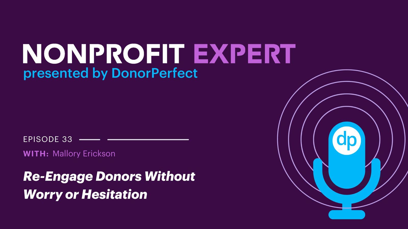 Nonprofit Expert Episode 33 – The Mallory Erickson Mini Series: Re-Engage Donors Without Worry or Hesitation