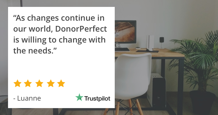 "As changes continue in our world, DonorPerfect is willing to change with the needs." -Luanne