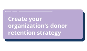 Create an effective donor retention strategy