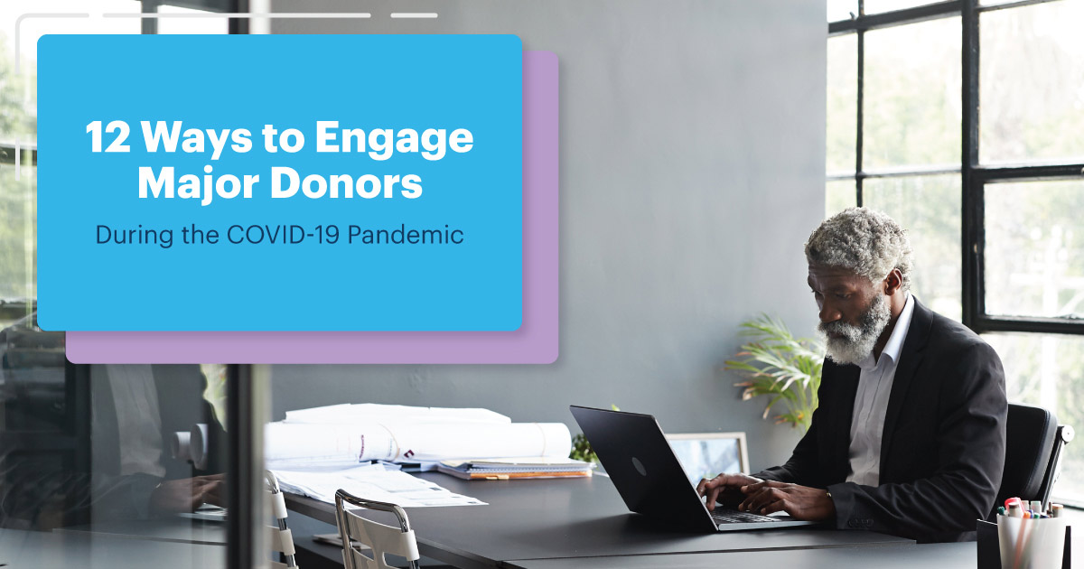 12 Ways to Engage Major Donors During the COVID-19 Pandemic
