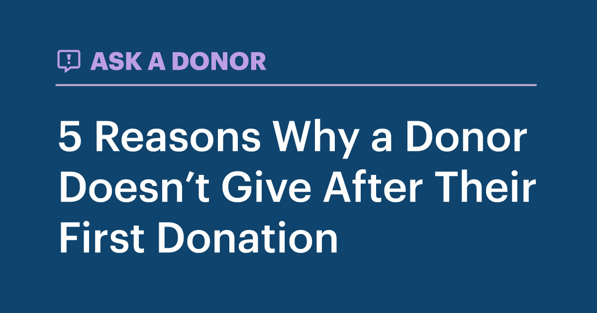 Ask A Donor - 5 reasons Why a Donor Doesn't Give After Their First Donation