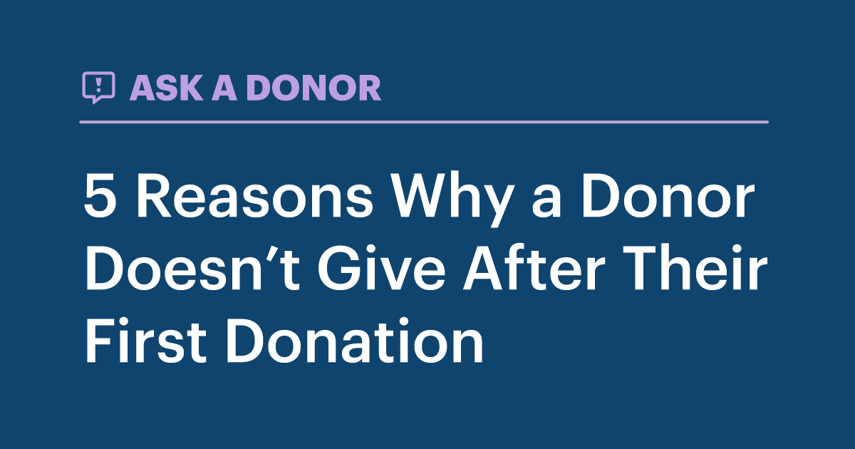 Ask A Donor - 5 reasons Why a Donor Doesn't Give After Their First Donation