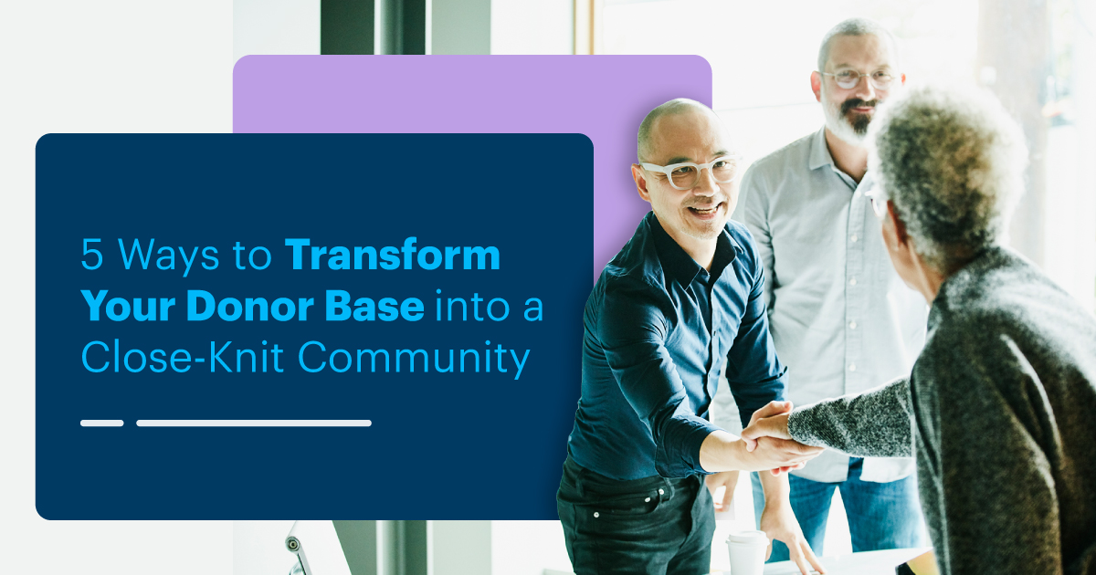 5 ways to transform your donor base into a close-knit community