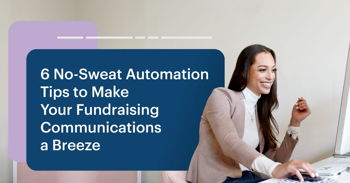 6 No Sweat Automation Tips to Make Your Fundraising Communications a Breeze