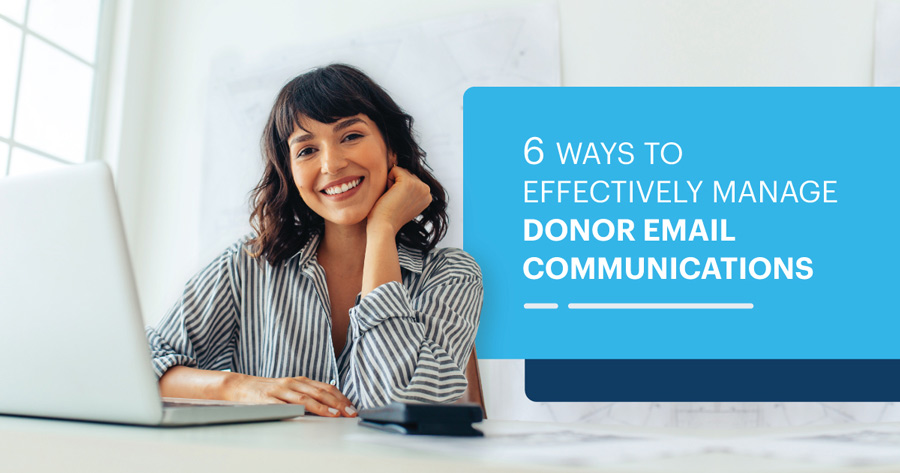 6 Ways to Effectively Manage Donor Email Communications
