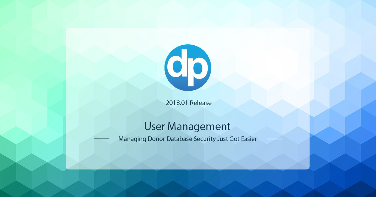 DonorPerfect’s new User Management feature protects your donors’ personal data with proper donor database security. 