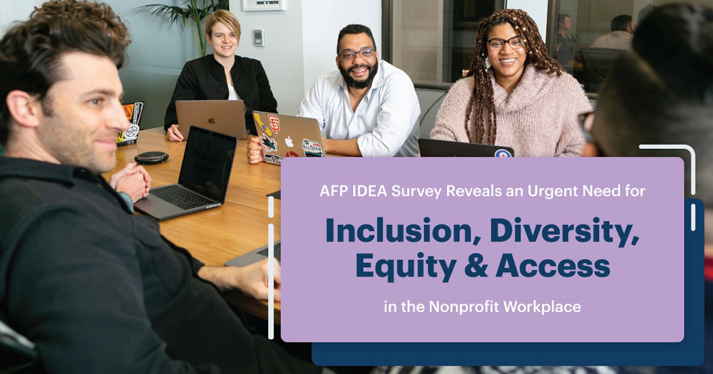 AFP IDEA Survey Reveals an Urgent Need for Inclusion, Diversity, Equity & Access in the Nonprofit Workplace
