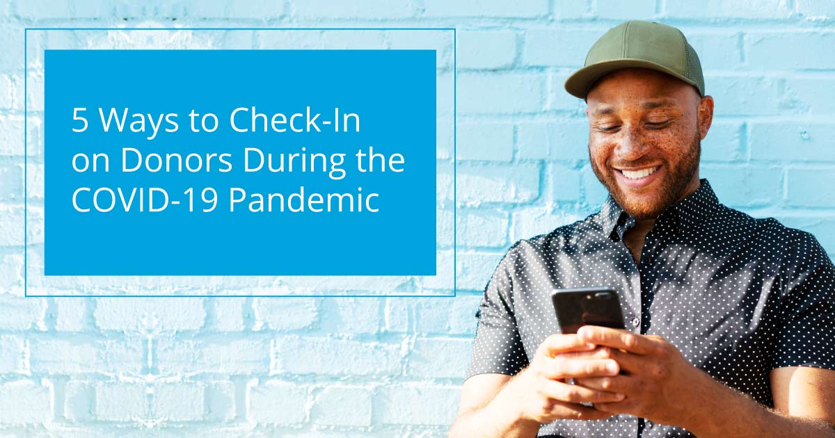 5 Ways to Check-In on Donors During the COVID-19 Pandemic
