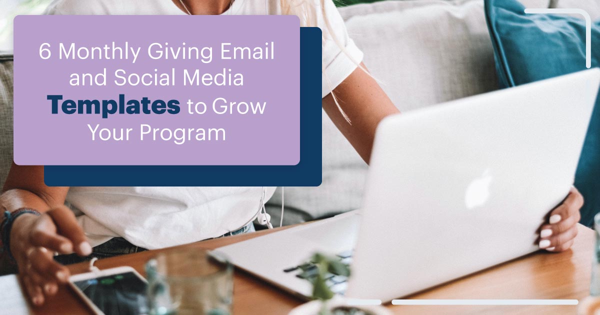 6 Monthly Giving Email and Social Media Templates to Grow Your Program