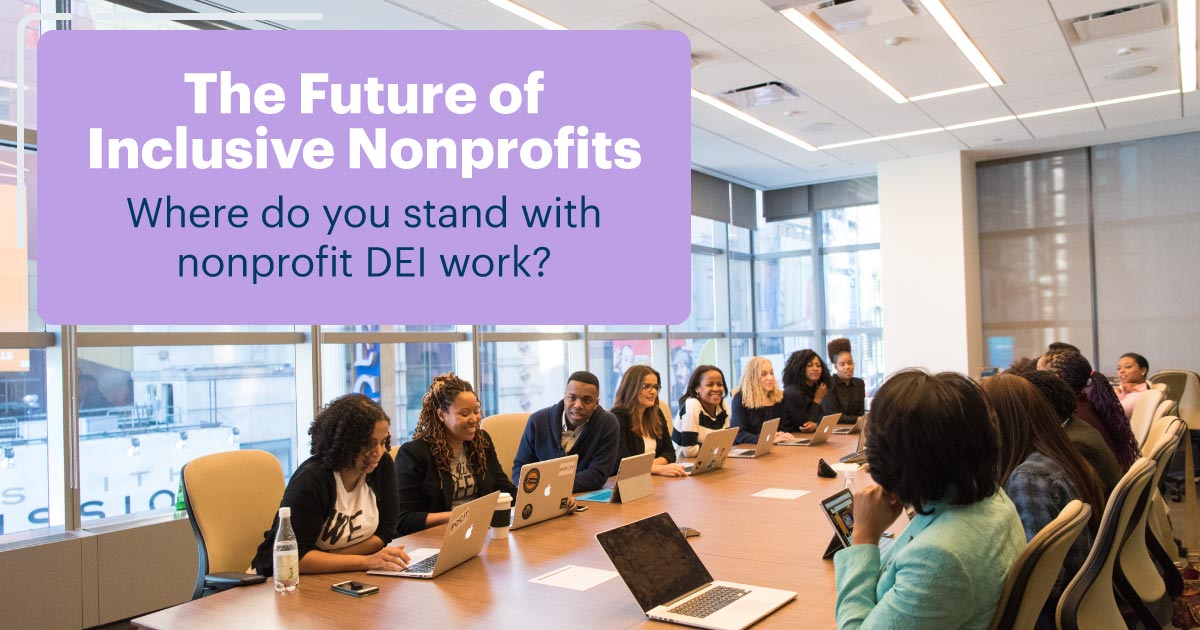The Future of Inclusive Nonprofits: Where do you stand with nonprofit DEI work?
