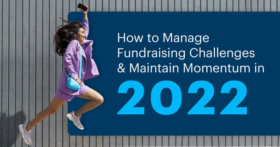 How to Manage Fundraising Challenges & Maintain Momentum in 2022