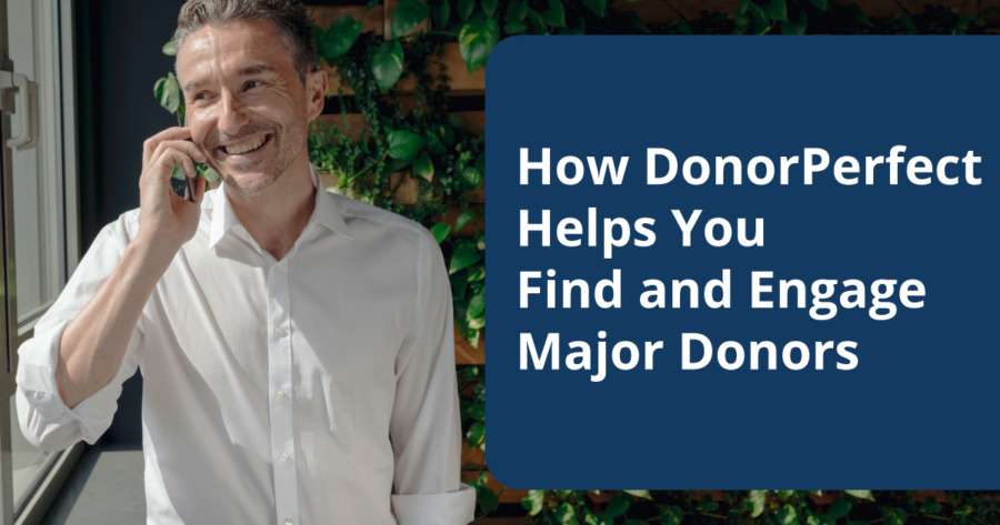 How DonorPerfect Helps You Find and Engage Major Donors