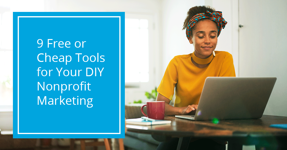 9 Free or Cheap Tools for Your DIY Nonprofit Marketing