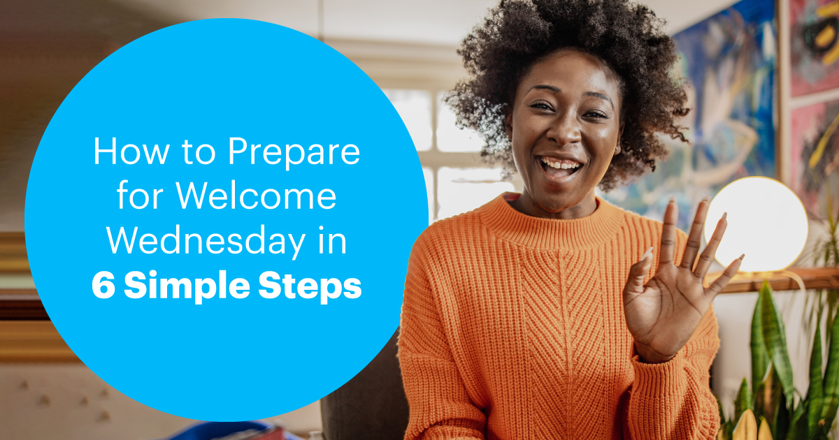 How to Prepare for Welcome Wednesday in 6 Simple Steps