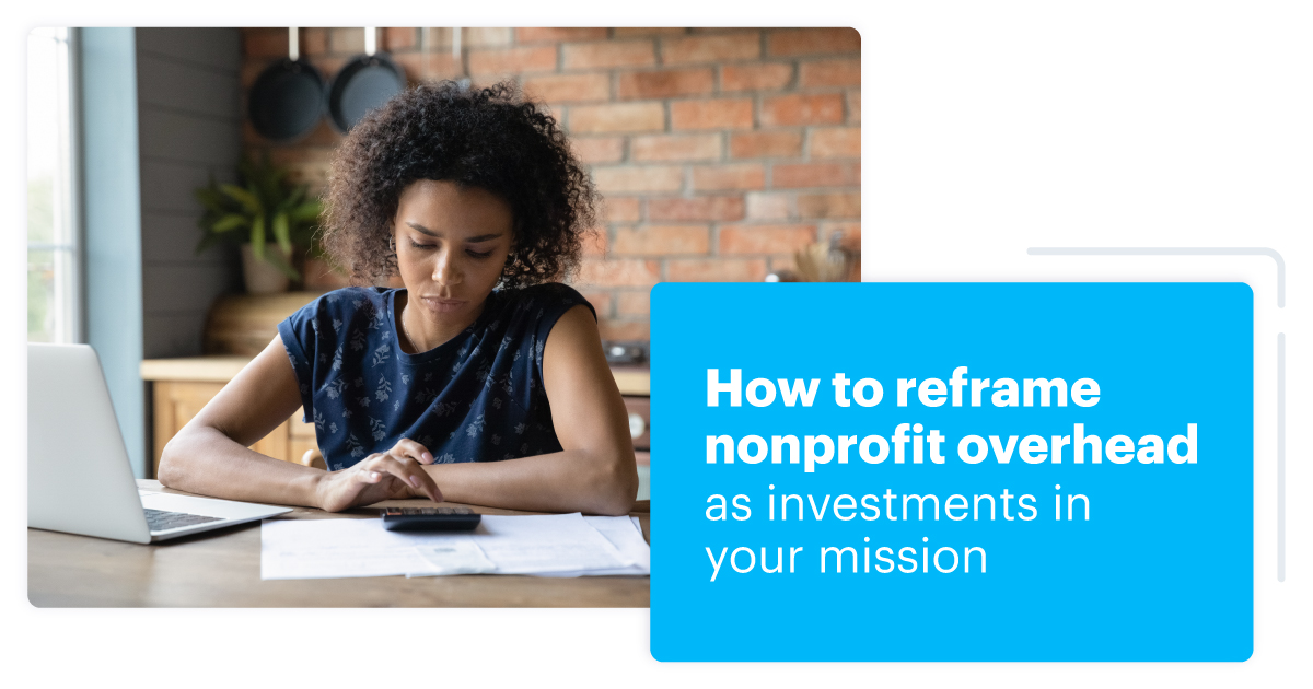 How to reframe nonprofit overhead as investments in your mission