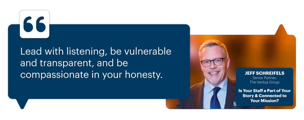 Is Your Staff a Part of Your Story & Connected to Your Mission? with Jeff Schreifels, Senior Partner, The Veritus Group; "Lead with listening, be vulnerable and transparent, and be compassionate in your honesty."