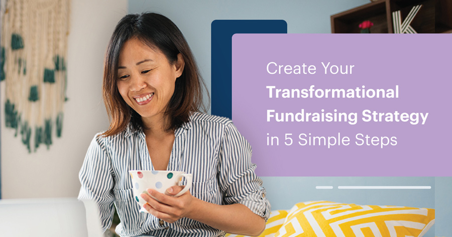 Create Your Transformational Fundraising Strategy in 5 Simple Steps