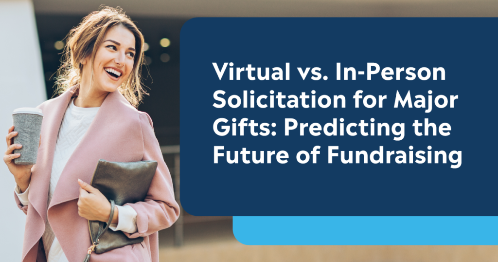 Virtual vs. in-Person Solicitation for Major Gifts: Predicting the Future of Fundraising