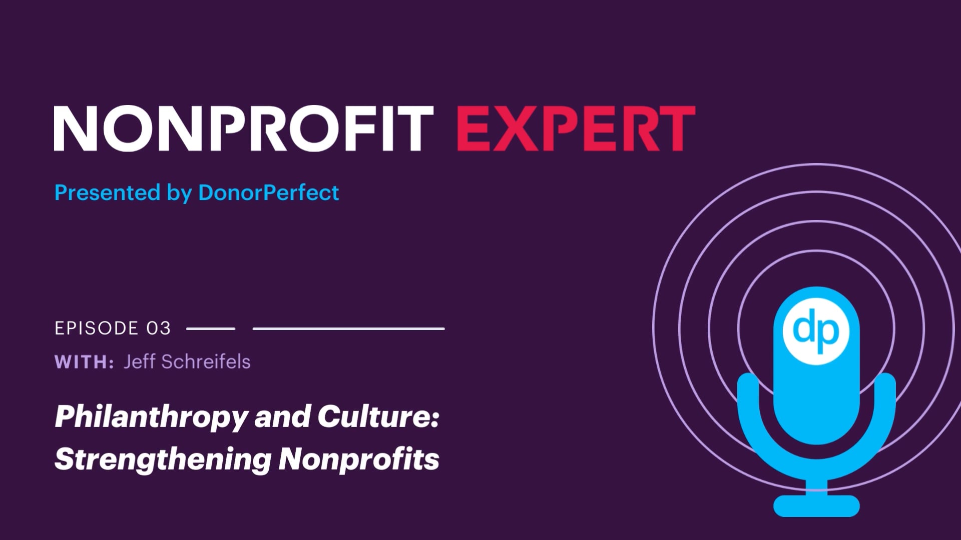 Nonprofit Expert Episode 3 - Philanthropy and Culture: Strengthening Nonprofits with Jeff Schreifels